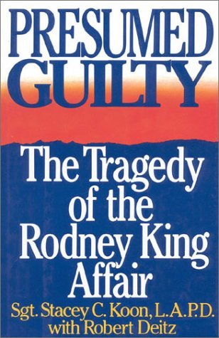 Koon/Presumed Guilty : The Tragedy Of The Rodney King A